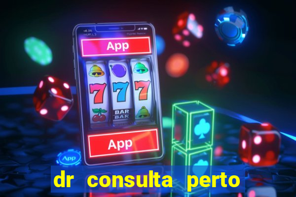 dr consulta perto de mim